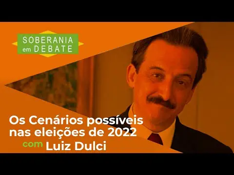🔴 Os cenários possíveis nas eleições de 2022  | Luiz Dulci no Soberania em Debate