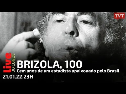 LIVE DO CONDE! Brizola, 100: cem anos de um estadista apaixonado pelo Brasil