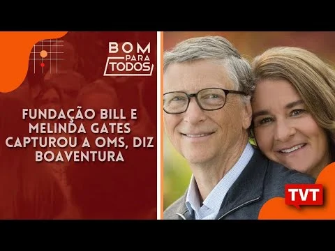 Fundação Bill e Melinda Gates capturaram a OMS, diz Boaventura