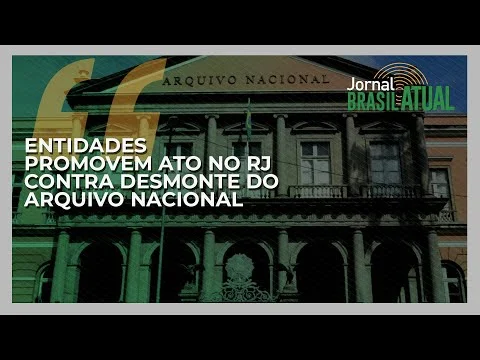 Entidades promovem ato no RJ contra desmonte do Arquivo Nacional