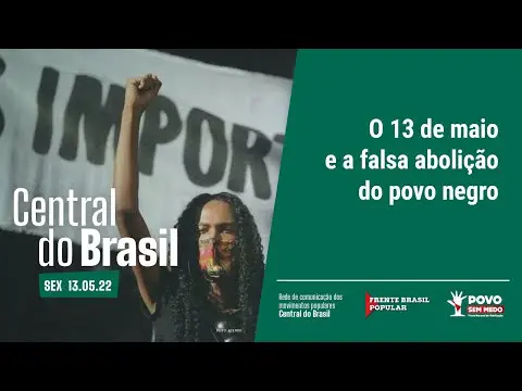 O 13 de maio e a falsa abolição do povo negro | Central do Brasil 13/05