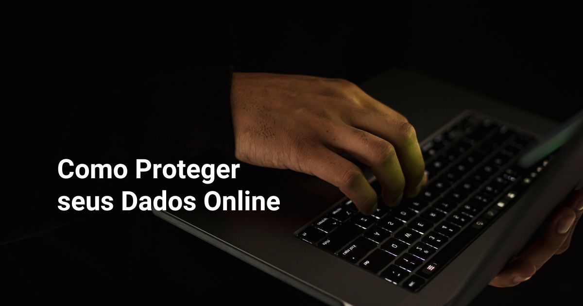 Como Proteger seus Dados Online