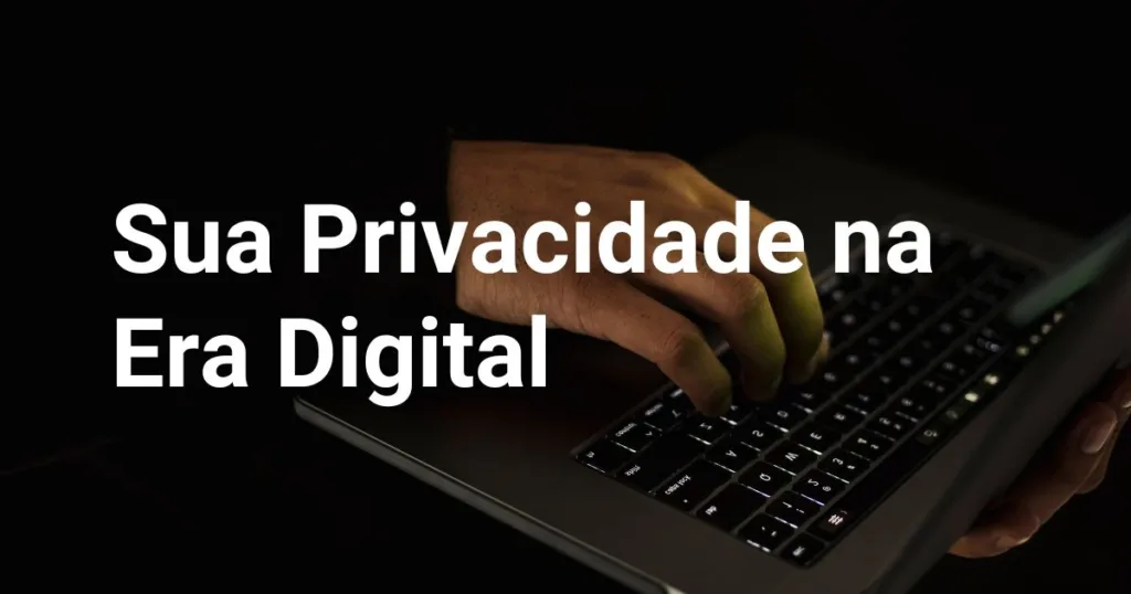 dicas práticas para proteger seus ,privacidade online, segurança digital